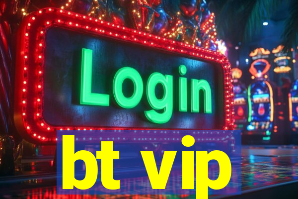 bt vip